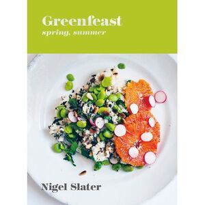 Greenfeast: Spring, Summer: [A Cookbook] -- Nigel Slater